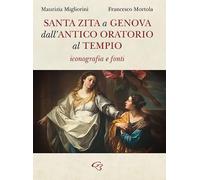 Santa Zita a Genova. Dall'antico oratorio al tempio. Iconografia e fonti
