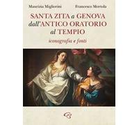 Santa Zita a Genova. Dall'antico oratorio al tempio. Iconografia e fonti
