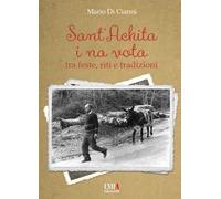 Sant'Achita i na vota. Tra feste, riti e tradizioni. Ediz. speciale