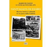 Sant'Agata di Esaro. Ricerca storica e culturale su un paese della Calabria. Ediz. per la scuola