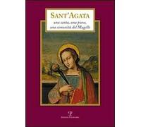 Sant'Agata. Una santa, una pieve, una comunità del Mugello