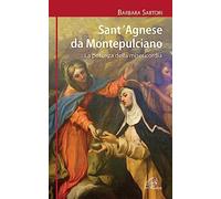 Sant'Agnese da Montepulciano. La potenza della misericordia