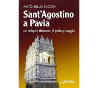 Sant'Agostino a Pavia. Le reliquie ritrovate, il pellegrinaggio