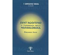 Sant'Agostino e l'esperienza della misericordia. Preghiere scelte - Volta ...