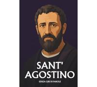 Sant'Agostino senza giri di parole: L'essenziale del suo pensiero