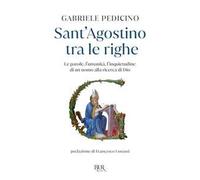 Sant'Agostino tra le righe. Le parole, l'umanità, l'inquietudine di un uomo alla ricerca di Dio