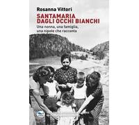 Santamaria dagli occhi bianchi. Una nonna, una famiglia, una nipote che racconta