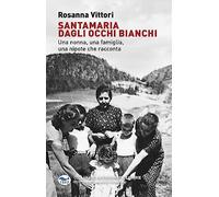 Santamaria dagli occhi bianchi. Una nonna, una famiglia, una nipote che racconta