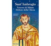 Sant'Ambrogio. Vescovo di Milano. Dottore della Chiesa