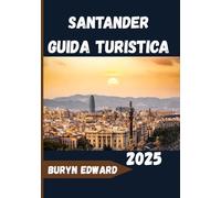 Santander Guida turistica 2025: Eleganza costiera, fascino cantabrico e tesori culturali nel nord della Spagna