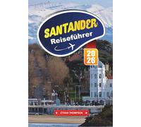 SANTANDER REISEFÜHRER 2026: Entdecken Sie Spaniens elegante Küstenstadt mit goldenen Stränden, Spaziergängen am Meer, kantabrischer Küche, Kunstmuseen und Reisetipps