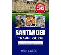 SANTANDER Travel Guide 2025: Discover the Beautiful Beaches, Historic Landmarks, Vibrant Culture and Top Attractions of Northern Spain’s Coastal Gem