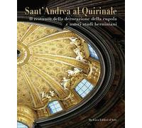 Sant'Andrea al Quirinale. Il restauro della decorazione della cupola e nuovi studi berniniani. Ediz. illustrata