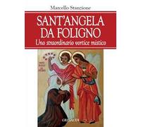 Sant'Angela da Foligno. Uno straordinario vortice mistico
