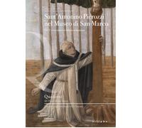 Sant'Antonino Pierozzi nel museo di San Marco. Nel V centenario della cano...