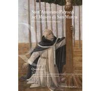 Sant'Antonino Pierozzi nel museo di San Marco. Nel V centenario della canonizzazione