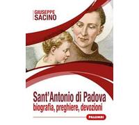 Sant'Antonio di Padova. Biografia, preghiere, devozioni