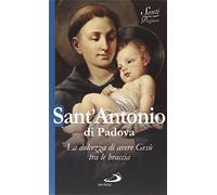Sant'Antonio di Padova. La dolcezza di avere Gesù tra le braccia