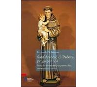 Sant'Antonio di Padova, prega per noi. Sussidio antoniano per parrocchie, associazione e devoti