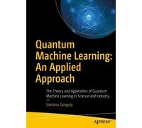 Santanu Ganguly Quantum Machine Learning: An Applied Approach (Tascabile)