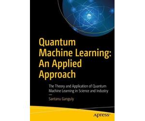 Santanu Ganguly Quantum Machine Learning: An Applied Approach (Tascabile)