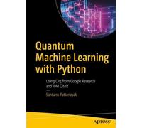 Santanu Pattanayak Quantum Machine Learning with Python (Tascabile)