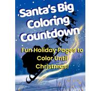 Santa's Big Coloring Countdown: Bold and Easy Holiday Pages for Kids, Adults, Teens & Toddlers: Magical Christmas Coloring Fun with Santa, Elves, Animals, Trees, Treats & Vintage Cozy Eve Scenes