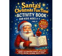 Santa's Christmas Fun Time Activity Book for Kids Ages 3-7 (Vol. 1): A Variety of Christmas Games & Activities: Mazes,Writing ,Coloring, Math & More!