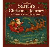 Santa's Christmas Journey : A 25 day advent coloring book: Celebrate the magic of Christmas with 25 cozy, creative coloring pages
