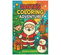 Santa's Coloring Adventure: Christmas Coloring Pages with 30+ Super Fun and Easy Designs Along with Santa Claus, Snowman, Reindeer, ... Elements. (Perfect Gift Ideas For Christmas)