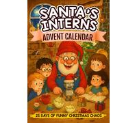 Santa's Interns Advent Calendar 25 Days of Funny Christmas Chaos: Short Stories Collection for Kids Ages 8-12 Packed with Laughs, Magic, and Mischief
