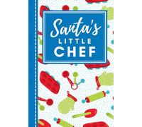 Santa's Little Chef: Hardcover / 6x9 Blank Recipe Book For Girls / DIY Cookbook / Christmas Gift - Kids Who Love To Bake And Cook / Baker Baking Theme Cover / Blue Green Red