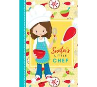 Santa's Little Chef: Hardcover / 6x9 Blank Recipe Book For Girls / DIY Cookbook / Christmas Gift - Kids Who Love To Bake And Cook / Baker Baking Theme Cover / Yellow Red Teal Blue