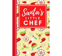 Santa's Little Chef: Hardcover / 6x9 Blank Recipe Book For Girls / DIY Cookbook / Christmas Gift - Kids Who Love To Bake And Cook / Baker Baking Theme Cover / Red Yellow Green