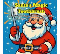Santa's Magic Toothbrush: A festive funny tooth tickling adventure and a trip to the dentist for Elfsa the naughty Elf