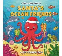 Santa's Ocean Friends - A Cute Coloring Book: A Holiday Activity Book with Santa’s Sea Friends | Coloring, Relaxation, and Festive Fun for All Ages