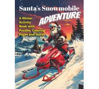 Santa's Snowmobile Adventure: A Winter Activity Book with Puzzles, Coloring Pages and More | Holiday Puzzles and Coloring Pages for Snowmobile Fans of ... for Snowmobilers, Adventurers, and Families