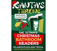 Santa's Throne: The Ultimate Christmas Bathroom Reader - Hilarious Holiday Trivia, Toilet Disasters, Festive Fails & Funny Stories for Your Porcelain Throne