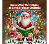 Santa's Very Merry Guide to Getting Through Christmas: With tips from Santa, the elves, and some sassy reindeer