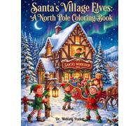 Santa's Village Elves: A North Pole Coloring Book: 50 Whimsical Scenes from Santa's Workshop for Adults and Children