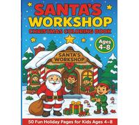 Santa's Workshop: 50 Fun Christmas pages with Santa, Elves, Reindeer and Toys - Perfect for Kids 4-8 years old!