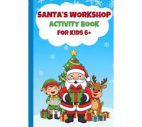 Santa's Workshop Activity Book: 25 Days of North Pole Fun for Kids Ages 6+: Advent Calendar Activity Book: Christmas Countdown with Coloring, Mazes & More