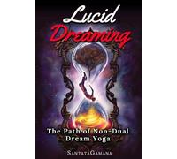 Santatagamana Lucid Dreaming - The Path of Non-Dual Dream Yoga (Tascabile)