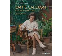 Sante Calcagni da Lonigo (1860-1949). Sguardi d'artista - Rossi Pierluigi