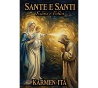 Sante e Santi: Estasi e Follia