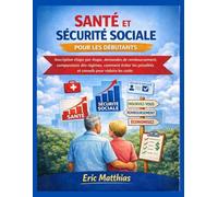 SANTÉ ET SÉCURITÉ SOCIALE POUR LES DÉBUTANTS: Inscription étape par étape, demandes de remboursement, comparaison des régimes, comment éviter les pénalités et conseils pour réduire les coûts
