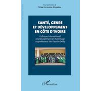 Santé, genre et développement en Côte d’Ivoire: Colloque international pluridisciplinaire en hommage au professeur Séri Faustin Dédy