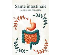 Santé intestinale : La clé du bien-être global