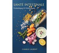 Santé Intestinale: Probiotiques Et Prébiotiques