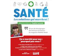 Santé : Les solutions qui marchent !: 25 ans de témoignages des lectrices & lecteurs du magazine Rebelle-Santé